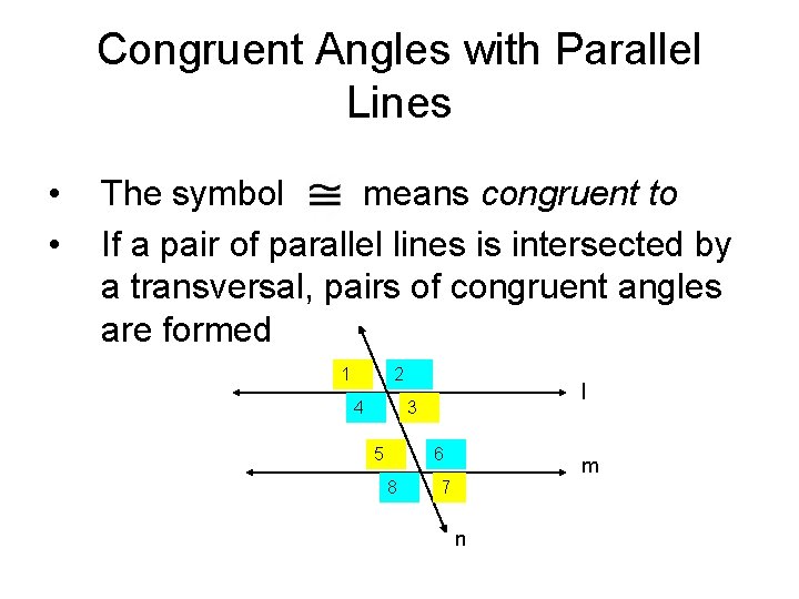 Congruent Angles with Parallel Lines • • The symbol means congruent to If a