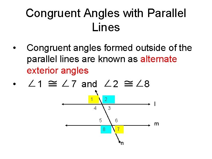 Congruent Angles with Parallel Lines • • Congruent angles formed outside of the parallel