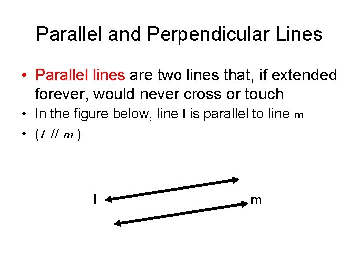 Parallel and Perpendicular Lines • Parallel lines are two lines that, if extended forever,