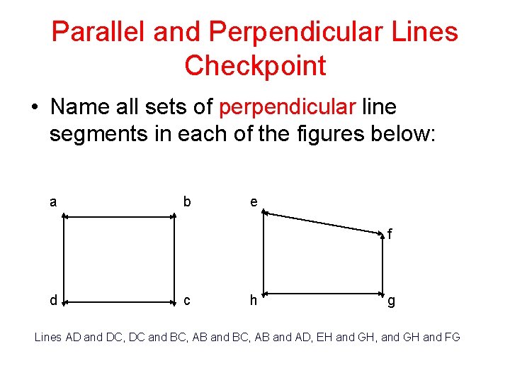 Parallel and Perpendicular Lines Checkpoint • Name all sets of perpendicular line segments in