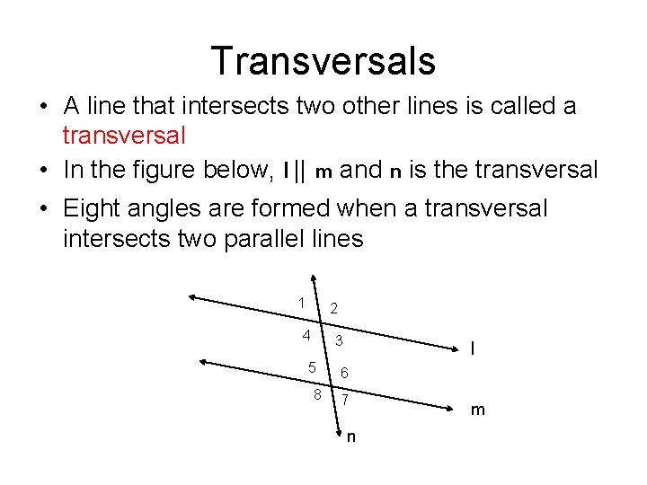 Transversals • A line that intersects two other lines is called a transversal •