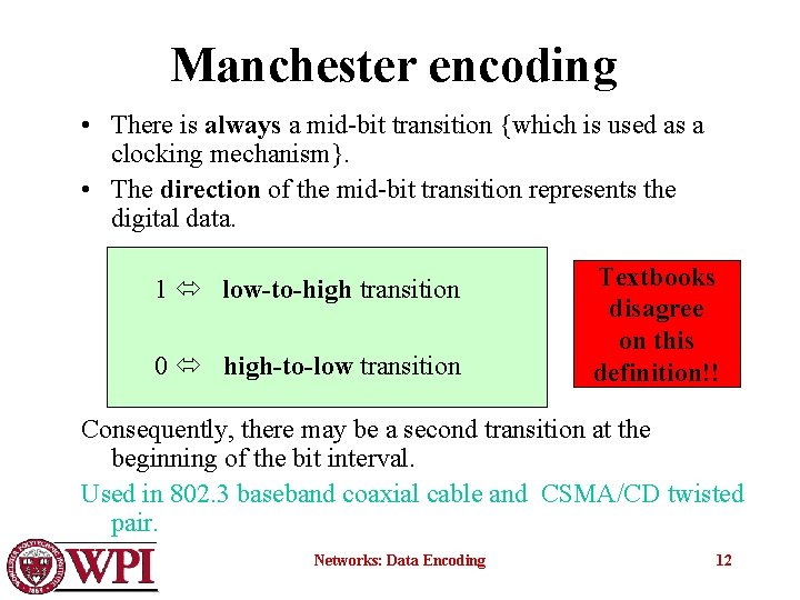 Manchester encoding • There is always a mid-bit transition {which is used as a