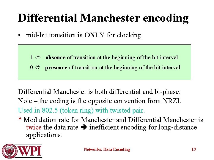 Differential Manchester encoding • mid-bit transition is ONLY for clocking. 1 absence of transition