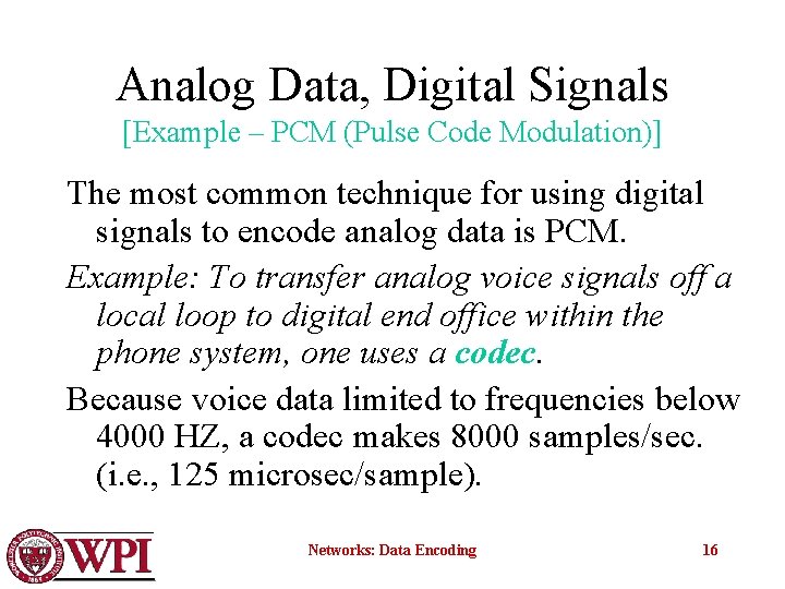 Analog Data, Digital Signals [Example – PCM (Pulse Code Modulation)] The most common technique