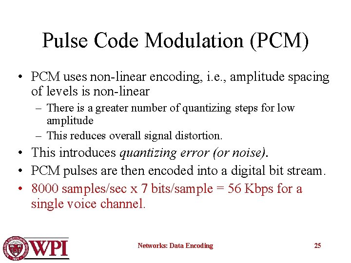 Pulse Code Modulation (PCM) • PCM uses non-linear encoding, i. e. , amplitude spacing