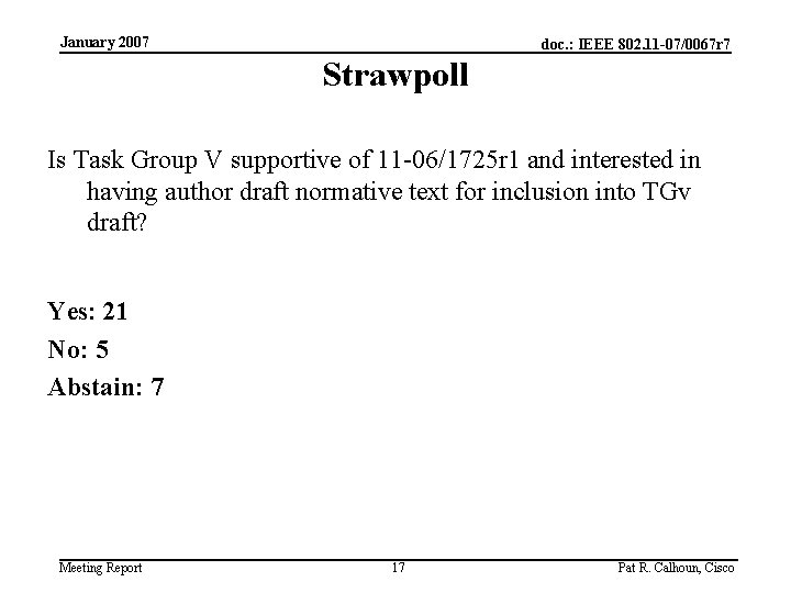 January 2007 doc. : IEEE 802. 11 -07/0067 r 7 Strawpoll Is Task Group
