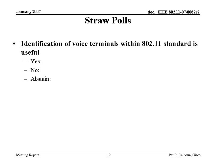 January 2007 doc. : IEEE 802. 11 -07/0067 r 7 Straw Polls • Identification