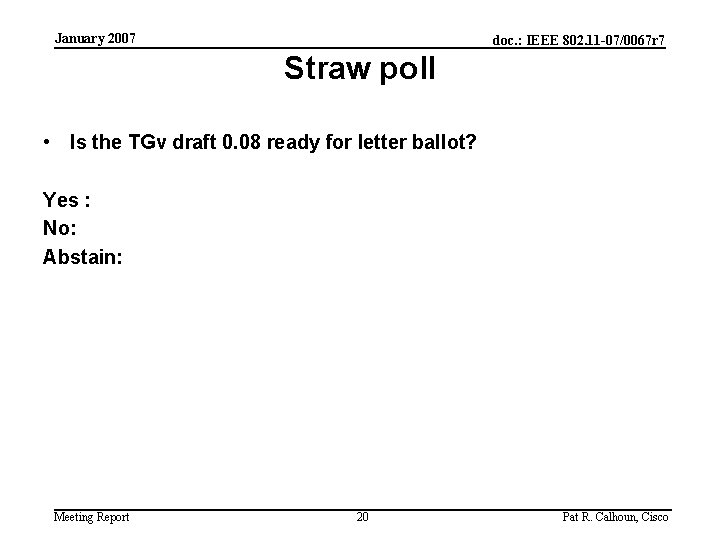 January 2007 doc. : IEEE 802. 11 -07/0067 r 7 Straw poll • Is