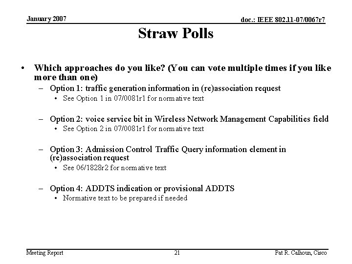 January 2007 doc. : IEEE 802. 11 -07/0067 r 7 Straw Polls • Which