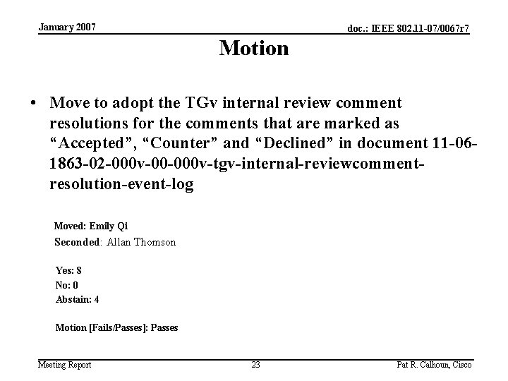 January 2007 doc. : IEEE 802. 11 -07/0067 r 7 Motion • Move to