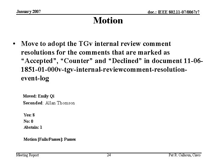 January 2007 doc. : IEEE 802. 11 -07/0067 r 7 Motion • Move to