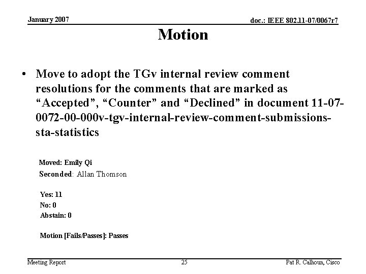 January 2007 doc. : IEEE 802. 11 -07/0067 r 7 Motion • Move to