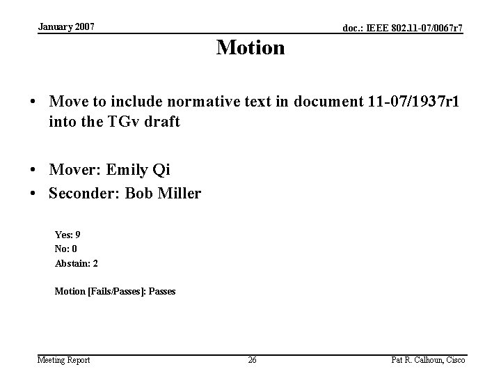 January 2007 doc. : IEEE 802. 11 -07/0067 r 7 Motion • Move to