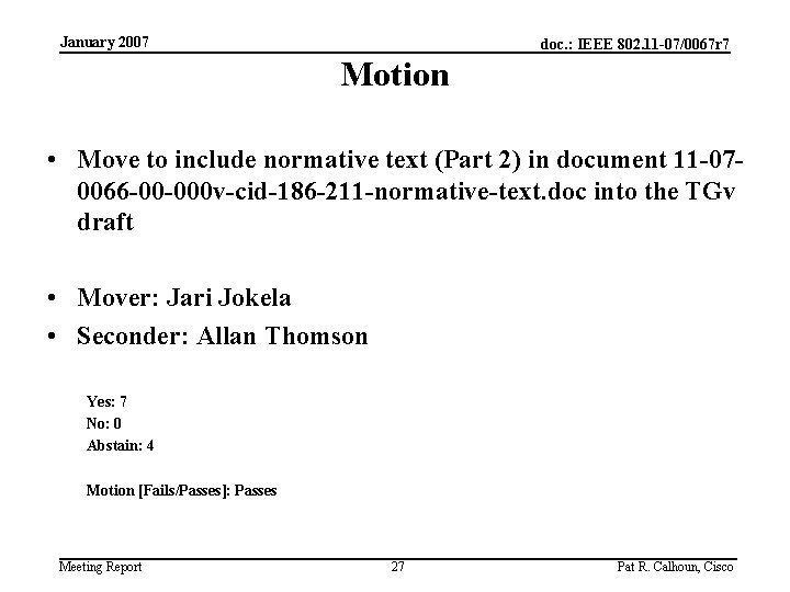 January 2007 doc. : IEEE 802. 11 -07/0067 r 7 Motion • Move to