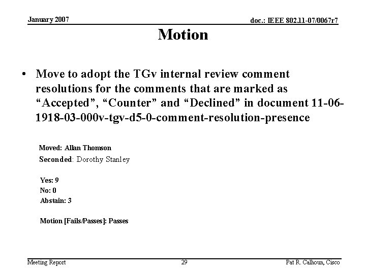 January 2007 doc. : IEEE 802. 11 -07/0067 r 7 Motion • Move to