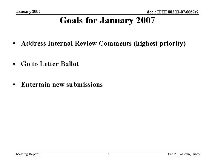 January 2007 doc. : IEEE 802. 11 -07/0067 r 7 Goals for January 2007