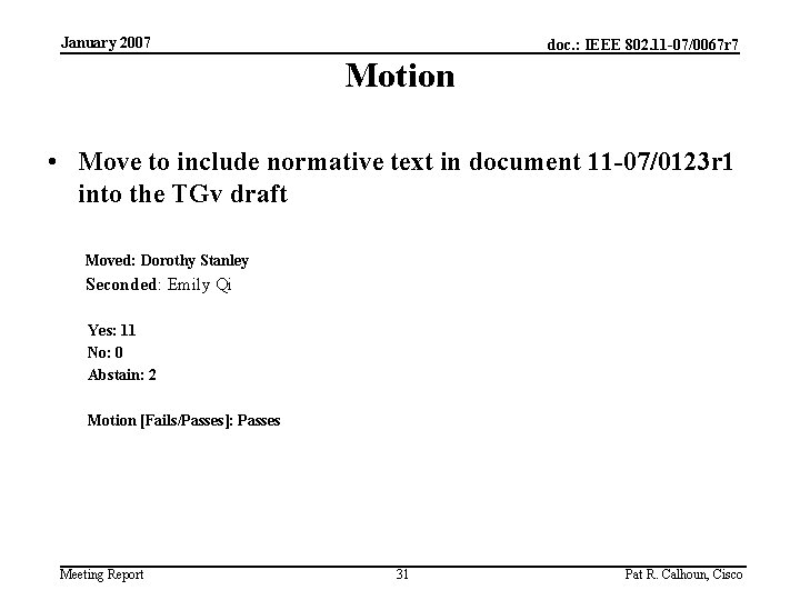 January 2007 doc. : IEEE 802. 11 -07/0067 r 7 Motion • Move to