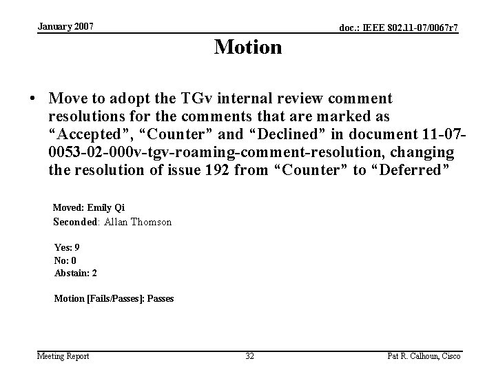 January 2007 doc. : IEEE 802. 11 -07/0067 r 7 Motion • Move to