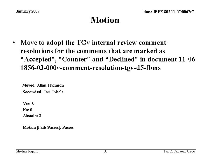 January 2007 doc. : IEEE 802. 11 -07/0067 r 7 Motion • Move to