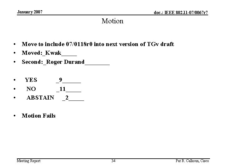 January 2007 doc. : IEEE 802. 11 -07/0067 r 7 Motion • Move to