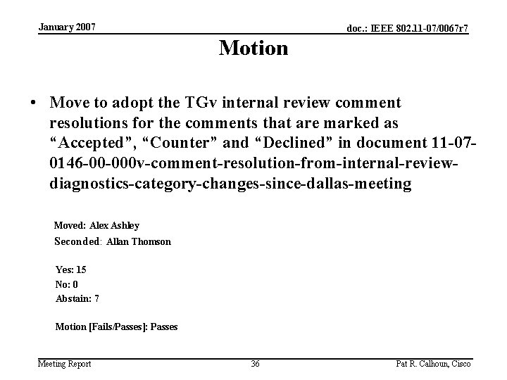 January 2007 doc. : IEEE 802. 11 -07/0067 r 7 Motion • Move to