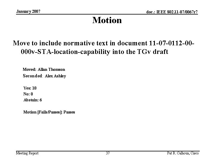 January 2007 doc. : IEEE 802. 11 -07/0067 r 7 Motion Move to include