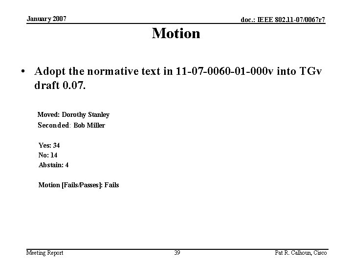 January 2007 doc. : IEEE 802. 11 -07/0067 r 7 Motion • Adopt the