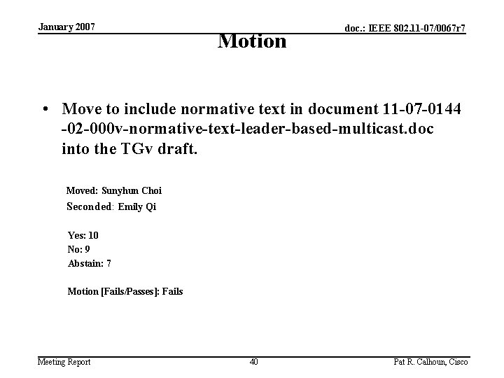 January 2007 Motion doc. : IEEE 802. 11 -07/0067 r 7 • Move to