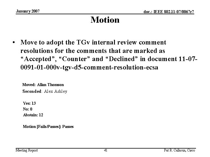 January 2007 doc. : IEEE 802. 11 -07/0067 r 7 Motion • Move to