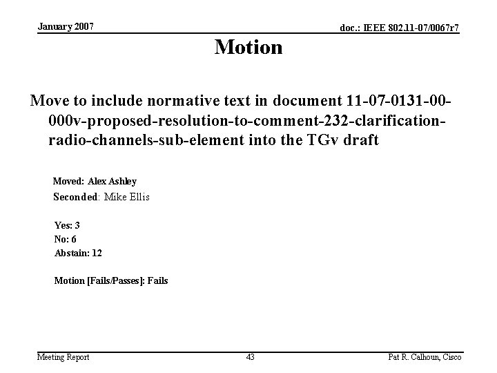 January 2007 doc. : IEEE 802. 11 -07/0067 r 7 Motion Move to include
