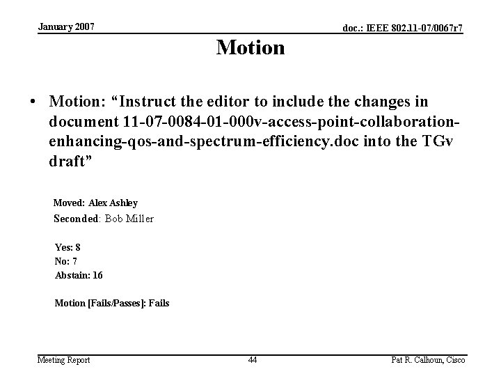 January 2007 doc. : IEEE 802. 11 -07/0067 r 7 Motion • Motion: “Instruct