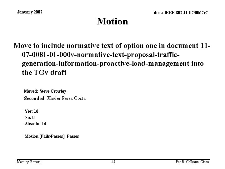 January 2007 doc. : IEEE 802. 11 -07/0067 r 7 Motion Move to include