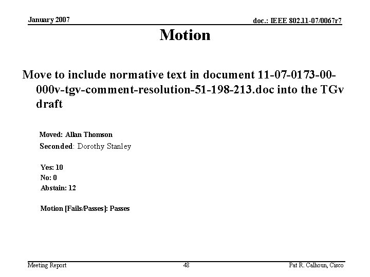 January 2007 doc. : IEEE 802. 11 -07/0067 r 7 Motion Move to include