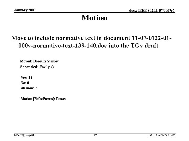 January 2007 doc. : IEEE 802. 11 -07/0067 r 7 Motion Move to include