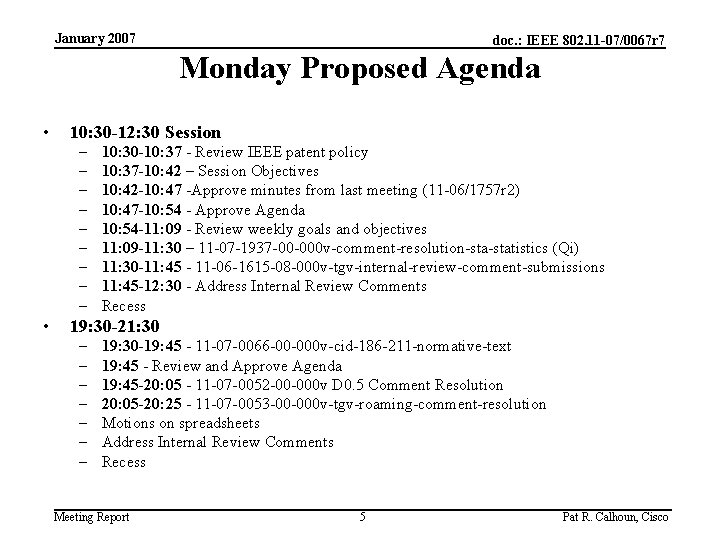 January 2007 doc. : IEEE 802. 11 -07/0067 r 7 Monday Proposed Agenda •