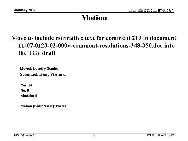 January 2007 doc. : IEEE 802. 11 -07/0067 r 7 Motion Move to include