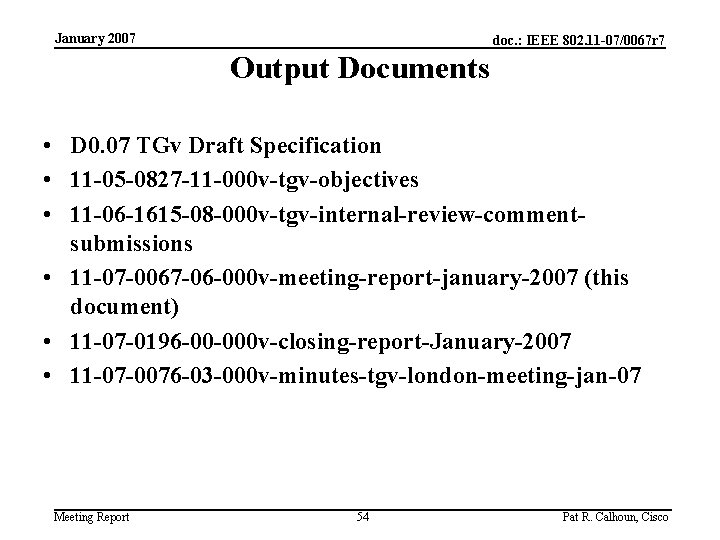 January 2007 doc. : IEEE 802. 11 -07/0067 r 7 Output Documents • D