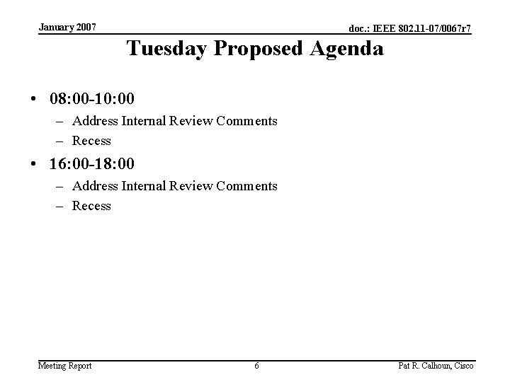 January 2007 doc. : IEEE 802. 11 -07/0067 r 7 Tuesday Proposed Agenda •
