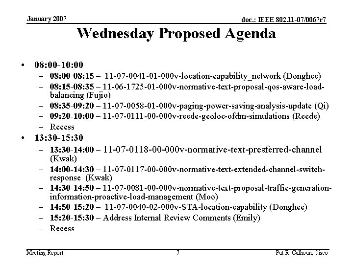January 2007 doc. : IEEE 802. 11 -07/0067 r 7 Wednesday Proposed Agenda •