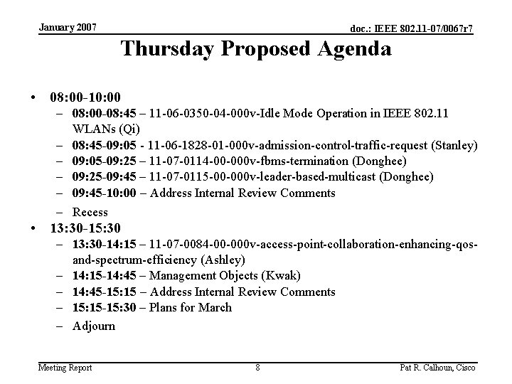 January 2007 doc. : IEEE 802. 11 -07/0067 r 7 Thursday Proposed Agenda •