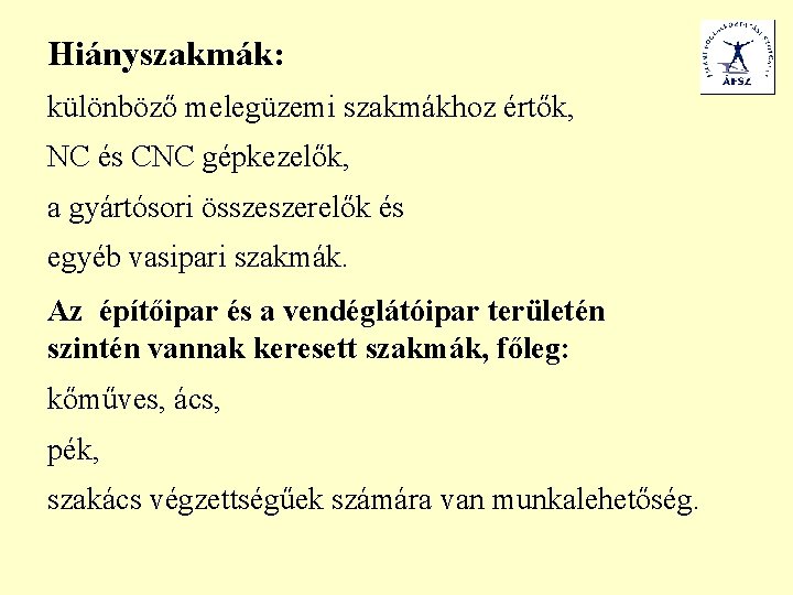 Hiányszakmák: különböző melegüzemi szakmákhoz értők, NC és CNC gépkezelők, a gyártósori összeszerelők és egyéb