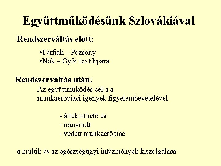 Együttműködésünk Szlovákiával Rendszerváltás előtt: • Férfiak – Pozsony • Nők – Győr textilipara Rendszerváltás