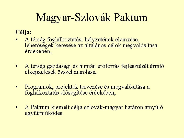 Magyar-Szlovák Paktum Célja: • A térség foglalkoztatási helyzetének elemzése, lehetőségek keresése az általános célok