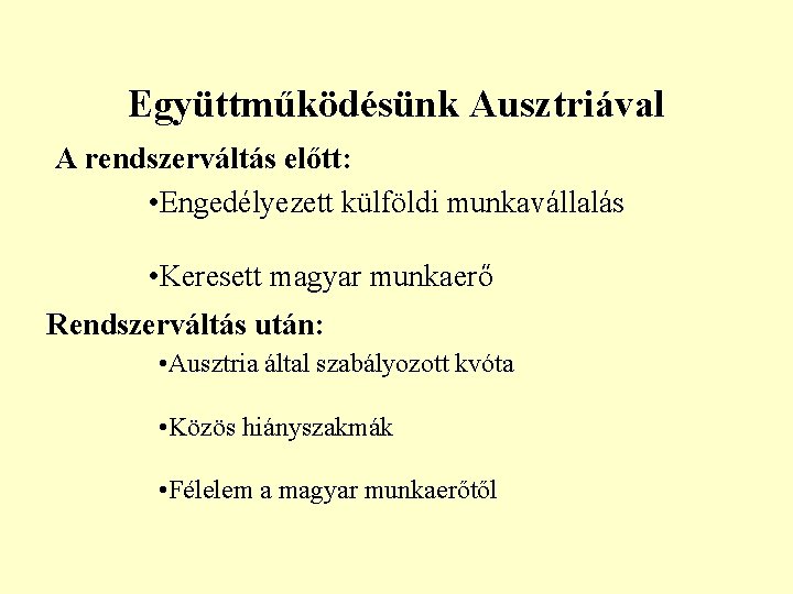 Együttműködésünk Ausztriával A rendszerváltás előtt: • Engedélyezett külföldi munkavállalás • Keresett magyar munkaerő Rendszerváltás