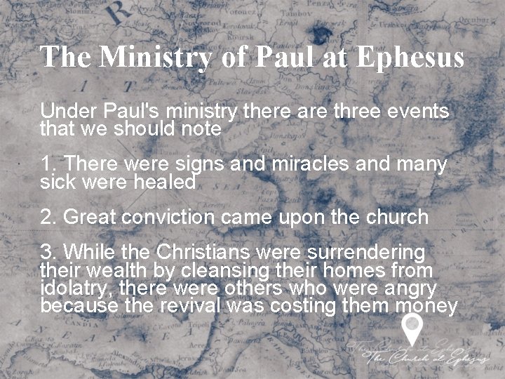 The Ministry of Paul at Ephesus Under Paul's ministry there are three events that