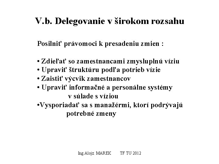 V. b. Delegovanie v širokom rozsahu Posilniť právomoci k presadeniu zmien : • Zdieľať