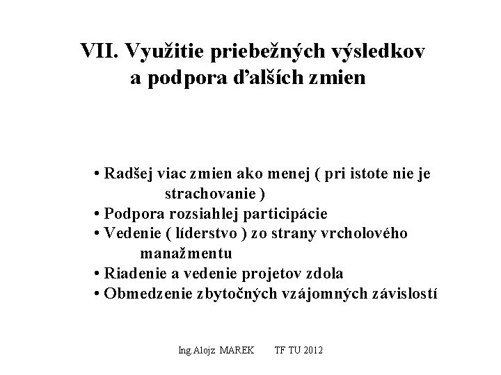 VII. Využitie priebežných výsledkov a podpora ďalších zmien • Radšej viac zmien ako menej