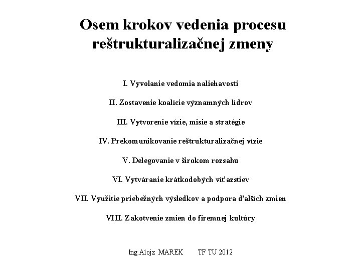 Osem krokov vedenia procesu reštrukturalizačnej zmeny I. Vyvolanie vedomia naliehavosti II. Zostavenie koalície významných