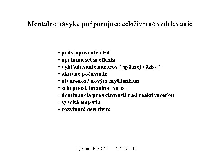 Mentálne návyky podporujúce celoživotné vzdelávanie • podstupovanie rizík • úprimná sebareflexia • vyhľadávanie názorov