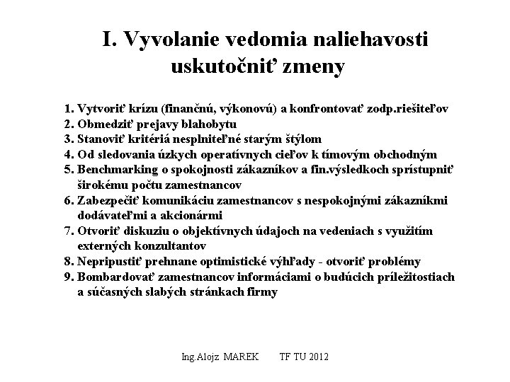 I. Vyvolanie vedomia naliehavosti uskutočniť zmeny 1. Vytvoriť krízu (finančnú, výkonovú) a konfrontovať zodp.